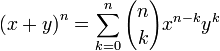 {\left(x+y\right)}^n=\sum_{k=0}^n{n \choose k}x^{n-k}y^k\,\!