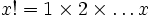 x! = 1 \times 2 \times \ldots x\,