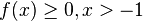 f(x)\geq 0, x>-1\,