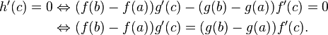 \begin{align}h'(c)=0&\Leftrightarrow (f(b)-f(a))g'(c)-(g(b)-g(a))f'(c)=0\\&\Leftrightarrow (f(b)-f(a))g'(c)=(g(b)-g(a))f'(c).\end{align}