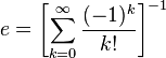 e = \left [ \sum_{k=0}^\infty \frac{(-1)^k}{k!} \right ]^{-1}