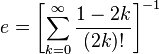 e = \left [ \sum_{k=0}^\infty \frac{1-2k}{(2k)!} \right ]^{-1}