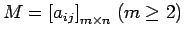 $ M={[a_{ij}]}_{m \times n} \; (m \geq 2)$